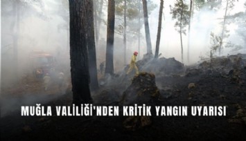 Muğla'da kritik yangın uyarısı