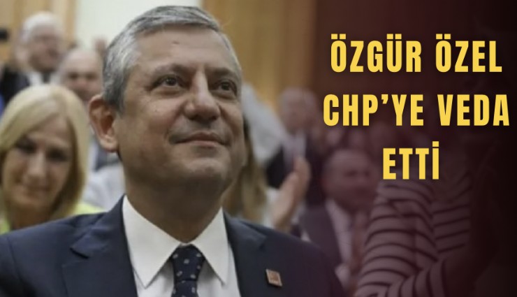 Özgür Özel CHP’ye veda etti: Yeni Parti için ilk adım atılıyor