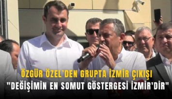 Özgür Özel'den grupta İzmir çıkışı: ''Değişimin en somut göstergesi İzmir'dir''