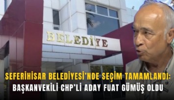 Seferihisar Belediyesi’nde seçim tamamlandı: Başkanvekili CHP’li aday Fuat Gümüş oldu