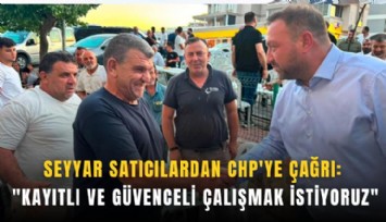 Seyyar satıcılardan CHP'ye çağrı: 'Kayıtlı ve güvenceli çalışmak istiyoruz'