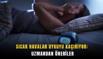 Sıcak havalar uykuyu kaçırıyor: Uzmandan öneriler