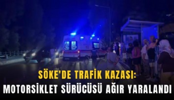 Söke'de trafik kazası: Motorsiklet sürücüsü ağır yaralandı