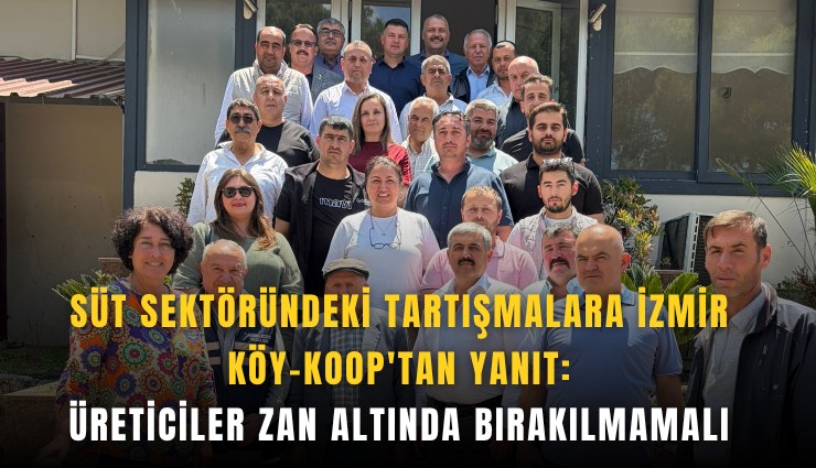Süt sektöründeki tartışmalara İzmir Köy-Koop'tan yanıt: Üreticiler zan altında bırakılmamalı