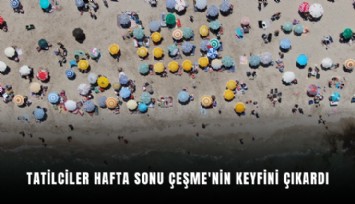 Tatilciler hafta sonu Çeşme'nin keyfini çıkardı