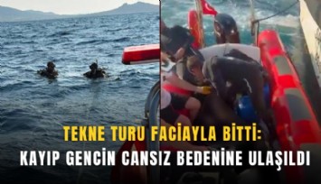 Tekne turu faciayla bitti: Kayıp gencin cansız bedenine ulaşıldı