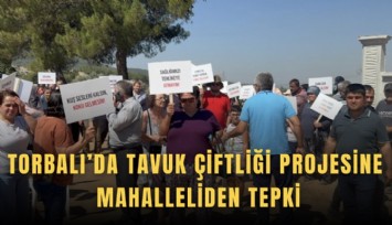 Torbalı’da tavuk çiftliği projesine mahalleliden tepki