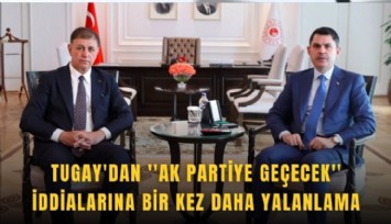 Tugay'dan ''AK Partiye geçecek'' iddialarına bir kez daha yalanlama