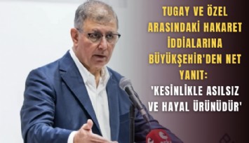 Tugay ve Özel arasındaki hakaret iddialarına Büyükşehir'den net yanıt: 'Kesinlikle asılsız ve hayal ürünüdür'