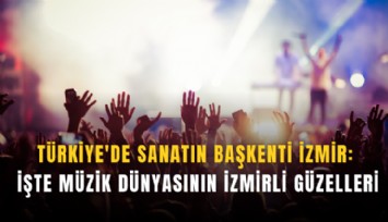 Türkiye'de sanatın başkenti İzmir: İşte müzik dünyasının İzmirli güzelleri