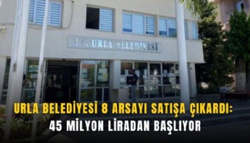 Urla Belediyesi 8 arsayı satışa çıkardı: 45 milyon liradan başlıyor