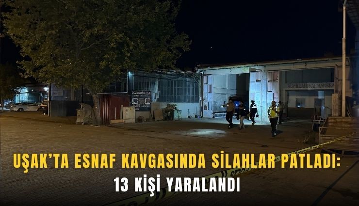 Uşak’ta esnaf kavgasında silahlar patladı: 13 yaralı