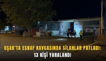 Uşak’ta esnaf kavgasında silahlar patladı: 13 yaralı