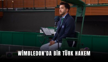 Wimbledon’da bir Türk hakem